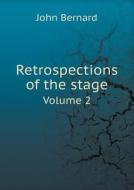 Retrospections Of The Stage Volume 2 di John Bernard edito da Book On Demand Ltd.