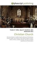 Christian Church di Frederic P Miller, Agnes F Vandome, John McBrewster edito da Alphascript Publishing