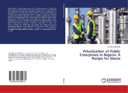 Privatization of Public Enterprises in Nigeria: A Recipe for Sleaze di Abraham Ehiorobo edito da LAP Lambert Academic Publishing