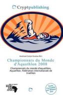Championnats Du Monde D\'aquathlon 2008 edito da Crypt Publishing
