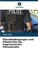 Dienstbedingungen und Effektivität der nigerianischen Polizeikräfte di Julius Iyere edito da Verlag Unser Wissen