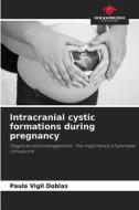 Intracranial cystic formations during pregnancy di Paula Vigil Doblas edito da Our Knowledge Publishing