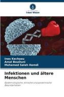 Infektionen und ältere Menschen di Ines Kechaou, Amal BouOuni, Mohamed Salah Hamdi edito da Verlag Unser Wissen