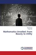 Mathematics Unveiled: From Beauty to Utility di Mina Kumari, Pooja Vats edito da LAP LAMBERT Academic Publishing