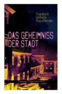 Das Geheimniss Der Stadt di Friedrich Wilhelm Hacklander edito da E-artnow