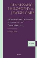 Renaissance Philosophy in Jewish Garb: Foundations and Challenges in Judaism on the Eve of Modernity di Giuseppe Veltri edito da BRILL ACADEMIC PUB