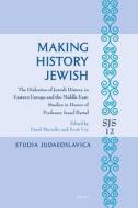 Making History Jewish: The Dialectics of Jewish History in Eastern Europe and the Middle East, Studies in Honor of Profe edito da BRILL ACADEMIC PUB