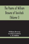 The Poems Of William Browne Of Tavistock (Volume I) di William Browne, Gordon Goodwin edito da Alpha Editions