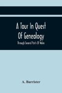 A Tour In Quest Of Genealogy, di A. Barrister edito da Alpha Editions