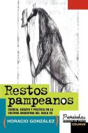 Restos Pampeanos: Ciencia, Ensayo y Politica En La Cultura Argentina Del Siglo Xx di Horacio Gonzalez edito da Ediciones Colihue SRL