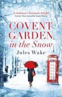 Covent Garden in the Snow di Jules Wake edito da HarperCollins Publishers