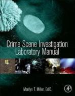 Crime Scene Investigation Laboratory Manual di Marilyn Miller edito da Elsevier Science Publishing Co Inc