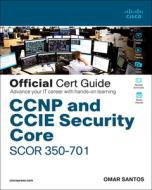 CCNP and CCIE Security Core Scor 300-701 Official Cert Guide: Implementing and Operating Cisco Security Core Technologie di Omar Santos edito da CISCO