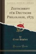 Zeitschrift Für Deutsche Philologie, 1875, Vol. 6 (Classic Reprint) di Ernst Hopfner edito da Forgotten Books