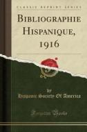 Bibliographie Hispanique, 1916 (Classic Reprint) di Hispanic Society of America edito da Forgotten Books
