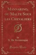 Mannarino, Ou Malte Sous Les Chevaliers, Vol. 2 (Classic Reprint) di A. de Kermainguy edito da Forgotten Books