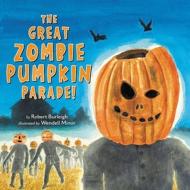 The Great Zombie Pumpkin Parade! di Robert Burleigh edito da LITTLE BROWN & CO