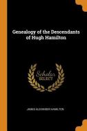 Genealogy Of The Descendants Of Hugh Hamilton di James Alexander Hamilton edito da Franklin Classics Trade Press
