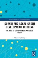 Guanxi and Local Green Development in China di Chunhong Sheng edito da Taylor & Francis Ltd