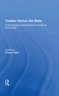 Traders Versus The State di Gracia Clark edito da Taylor & Francis Ltd