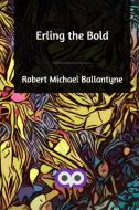 Erling the Bold di Robert Michael Ballantyne edito da BLURB INC