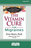 The Vitamin Cure for Migraines (16pt Large Print Edition) di Steve Hickey edito da ReadHowYouWant