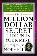 The Million Dollar Secret Hidden in Your Mind di Anthony (Anthony Norvell) Norvell edito da Tarcher/Putnam,US