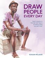 Draw People Every Day di Kagan McLeod edito da Watson-Guptill Publications