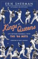 Kings of Queens: Life Beyond Baseball with the '86 Mets di Erik Sherman edito da BERKLEY BOOKS