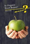 Is Organic Better? di Kate Shuster, Neil Morris, Andrew Langley, John Meany edito da Capstone Global Library Ltd