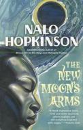 The New Moon\'s Arms di Nalo Hopkinson edito da Little, Brown & Company