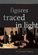 Figures Traced in Light di David Bordwell edito da University of California Press