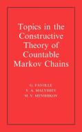 Topics in the Constructive Theory of Countable Markov Chains di G. Fayolle edito da Cambridge University Press