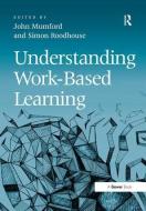 Understanding Work-Based Learning di John Mumford edito da Taylor & Francis Ltd