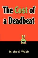 The Cost of a Deadbeat di Michael Webb edito da iUniverse