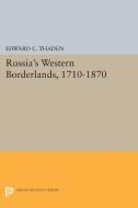 Russia's Western Borderlands, 1710-1870 di Edward C. Thaden edito da Princeton University Press