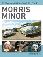 Everyday Modifications For Your Morris Minor di Matt Tomkins edito da The Crowood Press Ltd