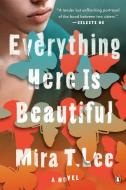 Everything Here Is Beautiful di Mira T. Lee edito da Prentice Hall Press