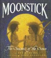 Moonstick: The Seasons of the Sioux di Eve Bunting edito da Perfection Learning