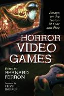Horror Video Games: Essays on the Fusion of Fear and Play di Bernard Perron edito da MCFARLAND & CO INC