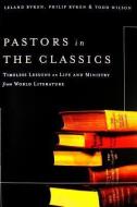 Pastors in the Classics di Leland Ryken, Philip Ryken, Todd Wilson edito da Baker Publishing Group