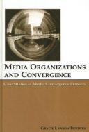 Media Organizations and Convergence di Gracie L. Lawson-Borders edito da Taylor & Francis Inc
