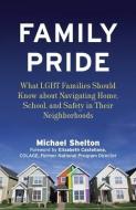 Family Pride: What LGBT Families Should Know about Navigating Home, School, and Safety in Their Neighborhoods di Michael Shelton edito da BEACON PR