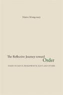 The Reflective Journey Toward Order: Essays on Dante, Wordsworth, Eliot, and Others di Marion Montgomery edito da UNIV OF GEORGIA PR
