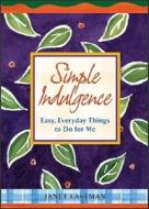 Simple Indulgence: Easy, Everyday Things to Do for di Janet Eastman, Kevin J. Eastman, Janer Eastman edito da Andrews McMeel Publishing