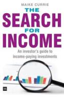 The Search for Income: An Investor's Guide to Income-Paying Investments di Maike Currie edito da Harriman House