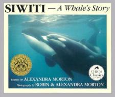 Siwiti, a Whale's Story di Alexandra Morton edito da Orca Book Publishers