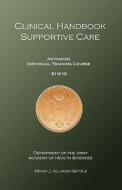 Clinical Handbook Supportive Care: Advanced Individual Training Course 91w10 di Mindy J. Allport-Settle, U. S. Army edito da Pharmalogika