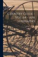 Country Guide - Vol. 64 - Apr \u000a1945 di Anonymous edito da LIGHTNING SOURCE INC