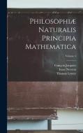 Philosophiæ naturalis principia mathematica; Volume 4 di Isaac Newton, François Jacquier, Thomas Leseur edito da LEGARE STREET PR